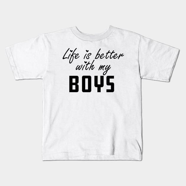 Mom - Life is better with my boys Kids T-Shirt by KC Happy Shop